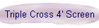 Triple Cross 4' Screen