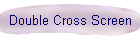 Double Cross Screen