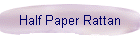 Half Paper Rattan